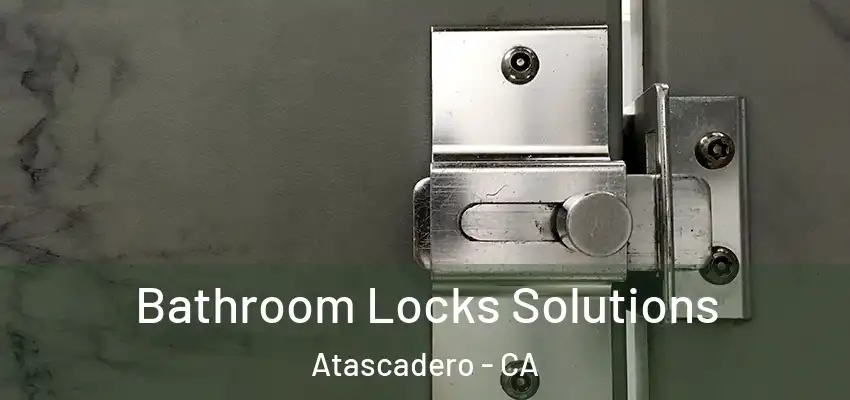  Bathroom Locks Solutions Atascadero - CA