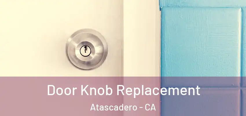  Door Knob Replacement Atascadero - CA